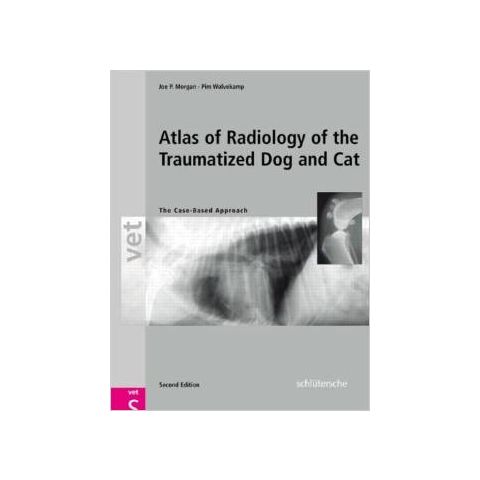 An Atlas of Radiology of the Traumatized Dog and Cat: The Case-Based Approach, Second Edition